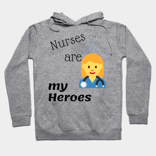 Nurses Are My Heroes Hoodie by swagmaven